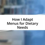 How I Adapt Menus for Dietary Needs