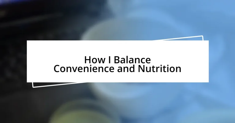 How I Balance Convenience and Nutrition