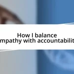 How I balance empathy with accountability