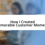 How I Created Memorable Customer Moments