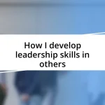 How I develop leadership skills in others