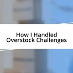 How I Handled Overstock Challenges