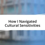 How I Navigated Cultural Sensitivities