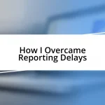 How I Overcame Reporting Delays