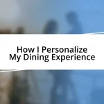 How I Personalize My Dining Experience