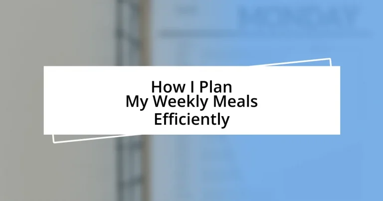 How I Plan My Weekly Meals Efficiently