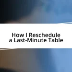 How I Reschedule a Last-Minute Table