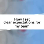 How I set clear expectations for my team