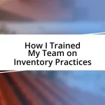 How I Trained My Team on Inventory Practices