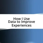 How I Use Data to Improve Experiences