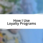 How I Use Loyalty Programs