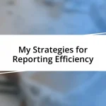 My Strategies for Reporting Efficiency