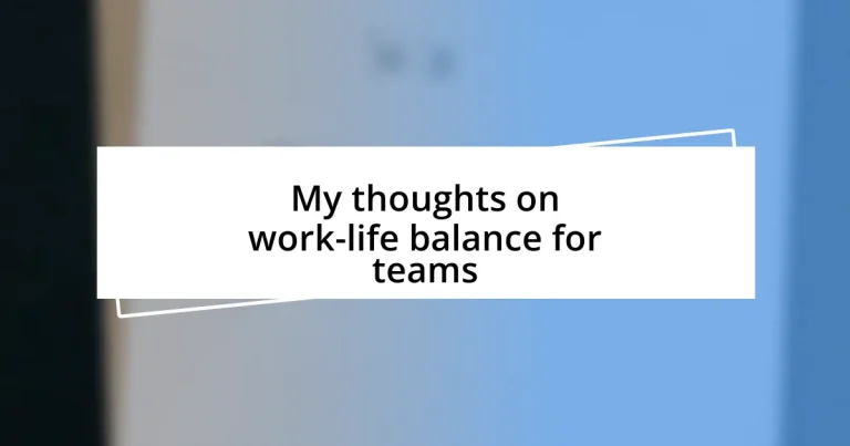 My thoughts on work-life balance for teams