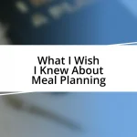 What I Wish I Knew About Meal Planning