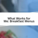 What Works for Me: Breakfast Menus