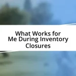 What Works for Me During Inventory Closures