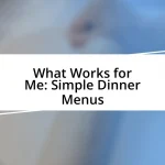 What Works for Me: Simple Dinner Menus