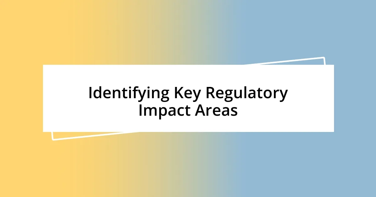 Identifying Key Regulatory Impact Areas