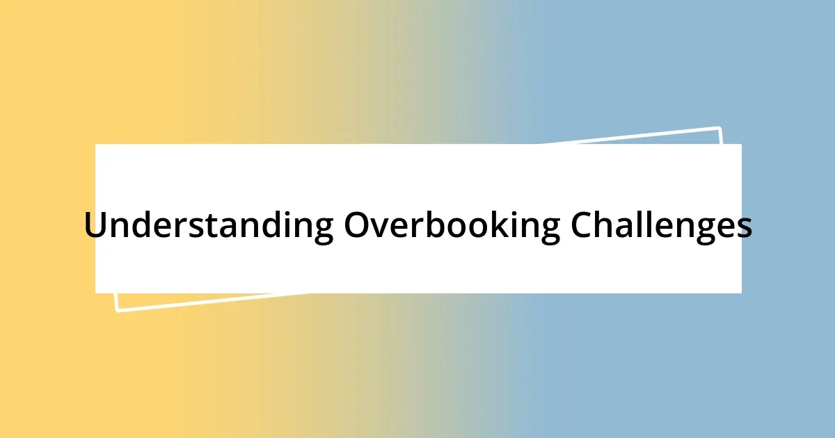 Understanding Overbooking Challenges