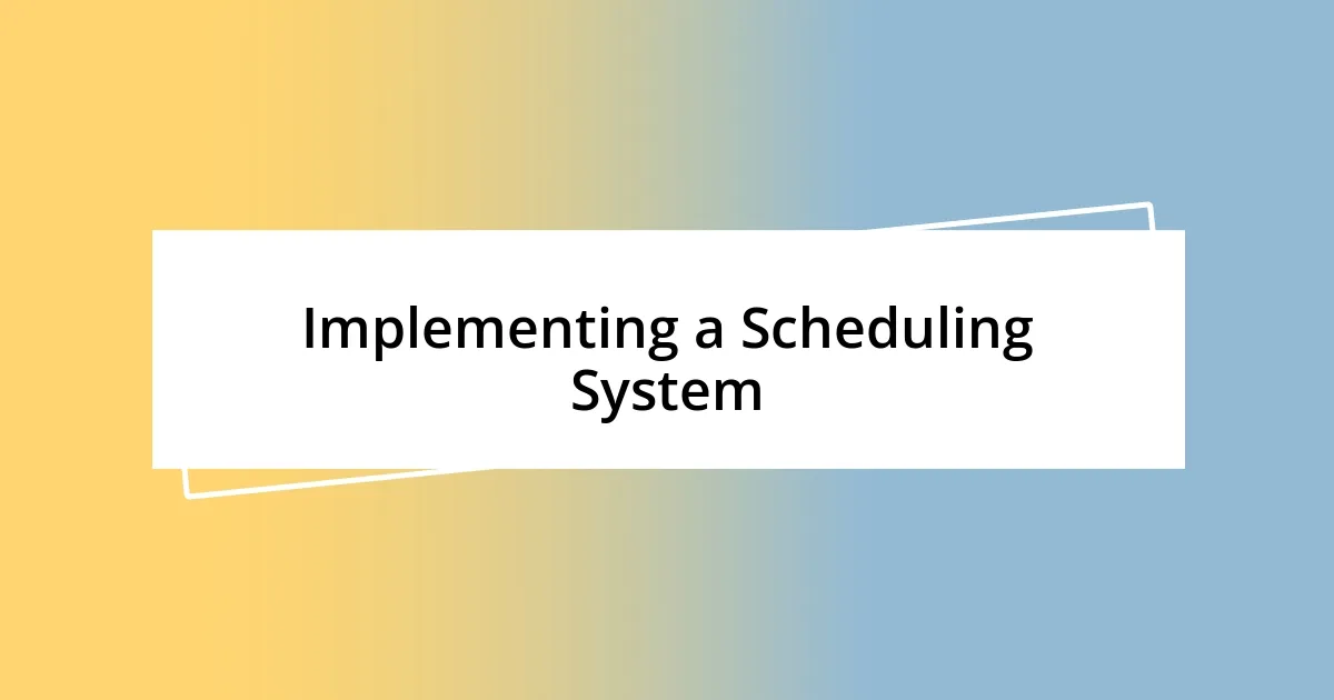 Implementing a Scheduling System