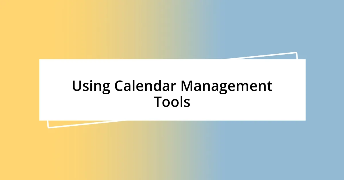 Using Calendar Management Tools