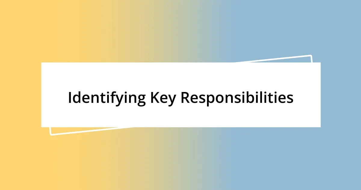 Identifying Key Responsibilities