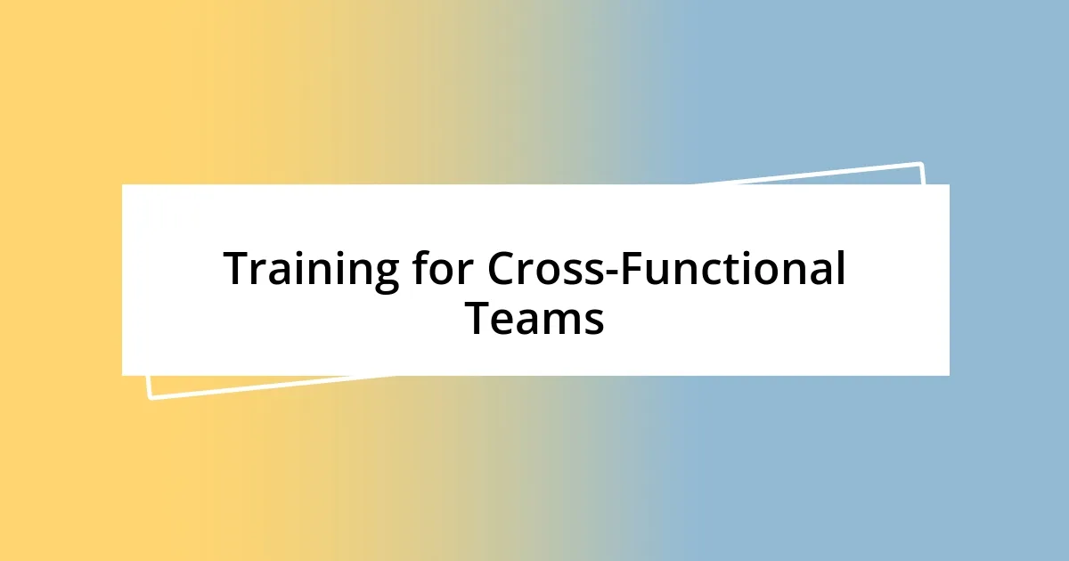 Training for Cross-Functional Teams