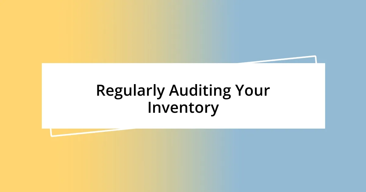 Regularly Auditing Your Inventory