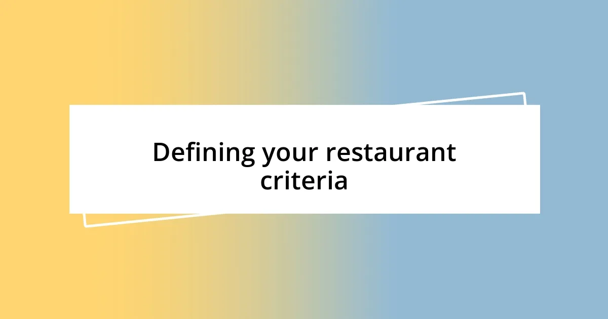 Defining your restaurant criteria