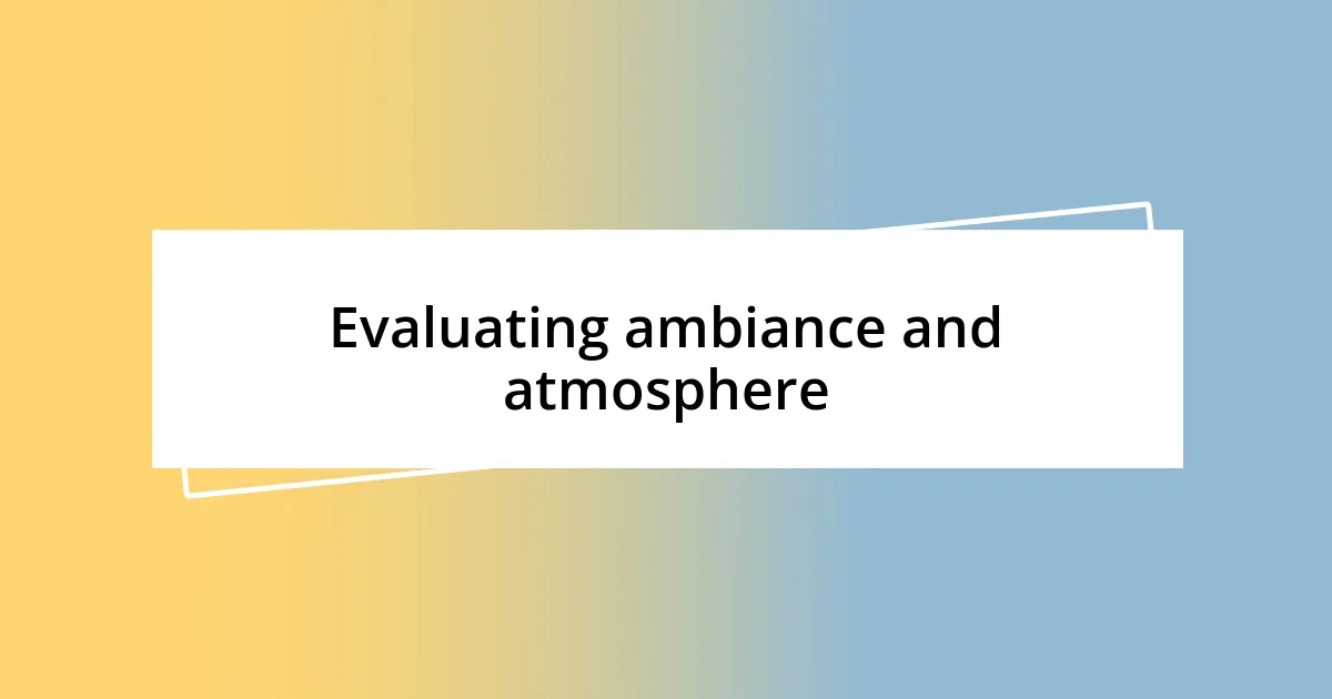 Evaluating ambiance and atmosphere