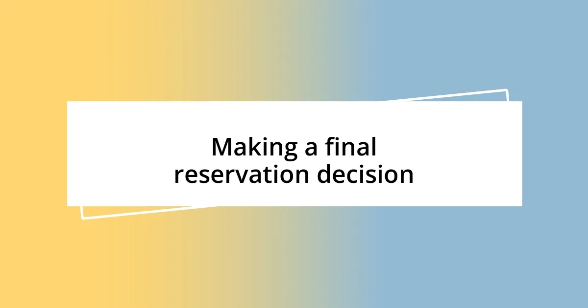 Making a final reservation decision