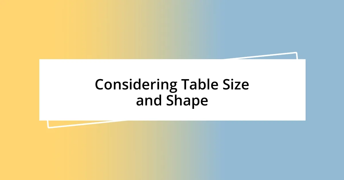 Considering Table Size and Shape