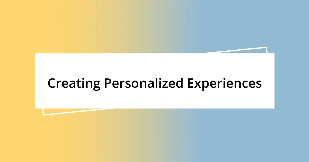 Creating Personalized Experiences