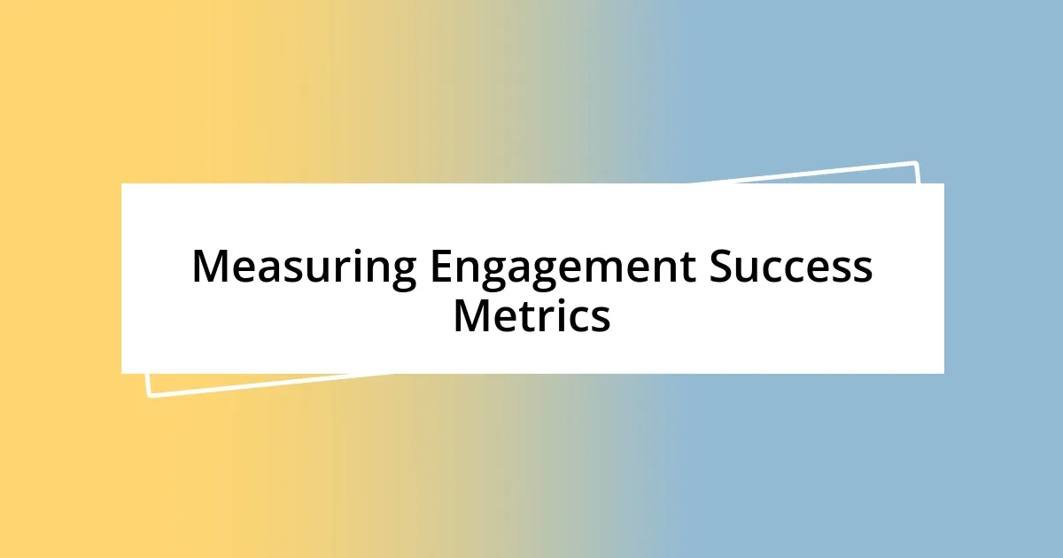 Measuring Engagement Success Metrics