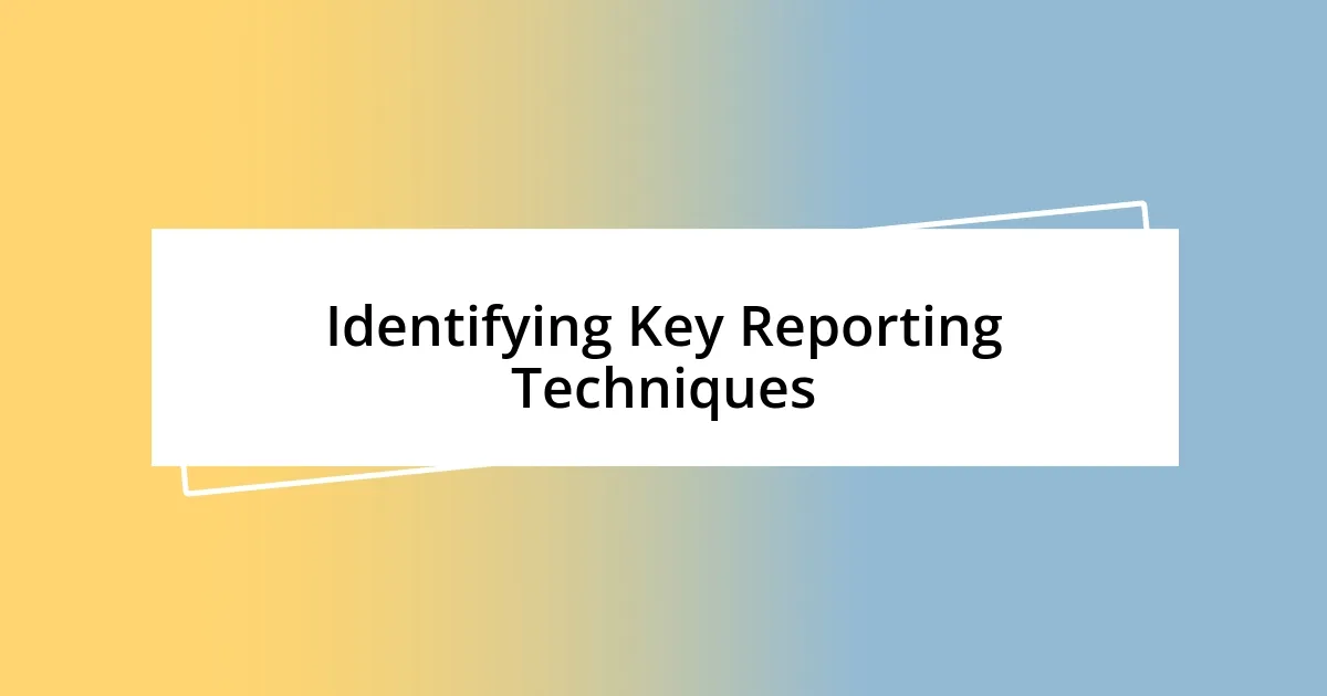 Identifying Key Reporting Techniques