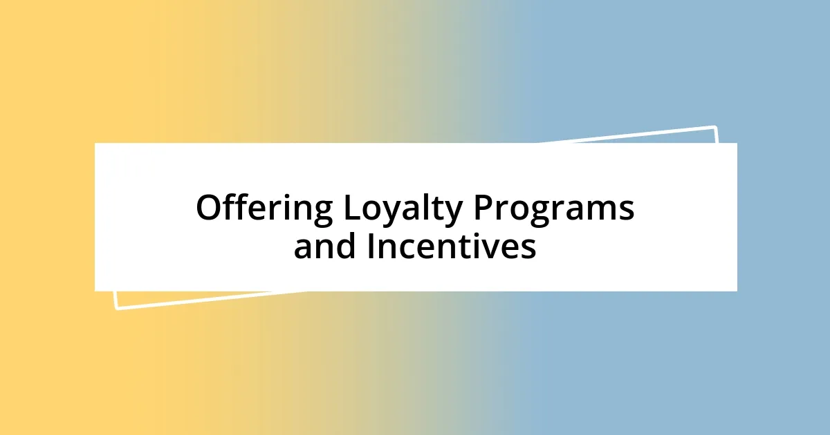 Offering Loyalty Programs and Incentives