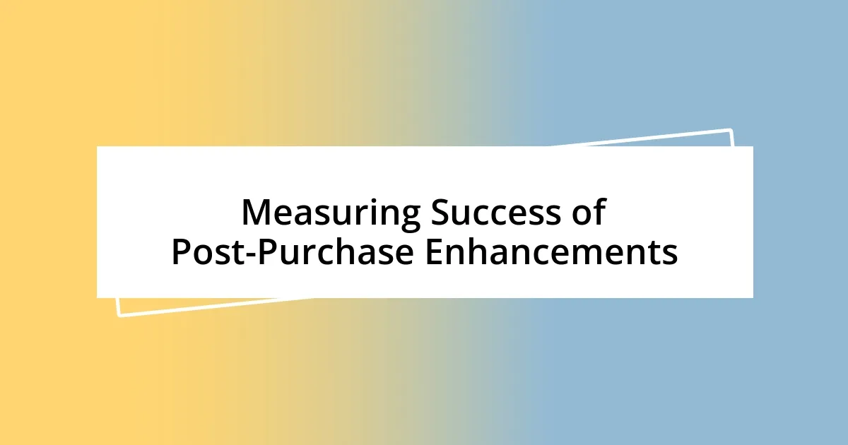 Measuring Success of Post-Purchase Enhancements