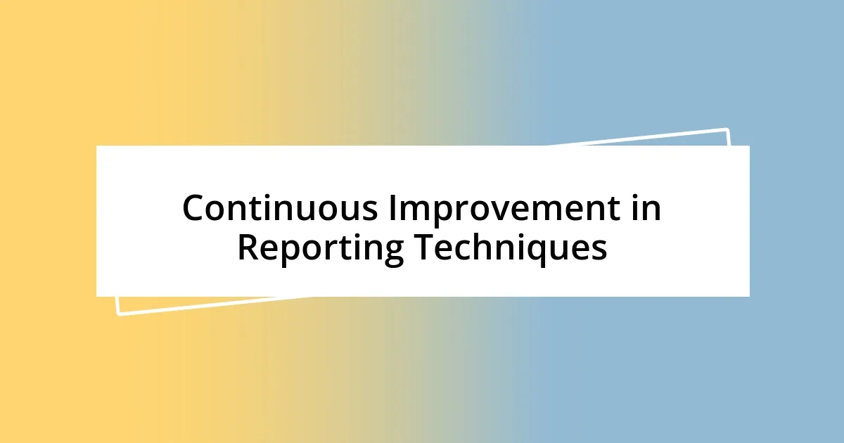 Continuous Improvement in Reporting Techniques