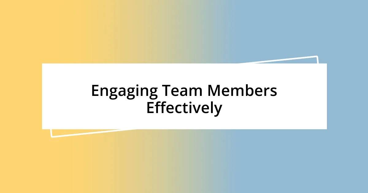 Engaging Team Members Effectively