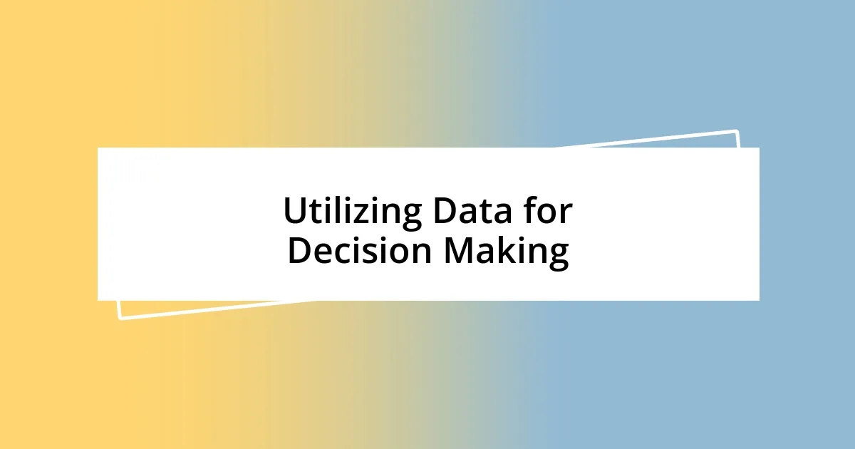 Utilizing Data for Decision Making