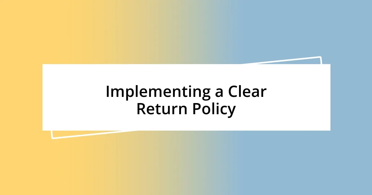 Implementing a Clear Return Policy