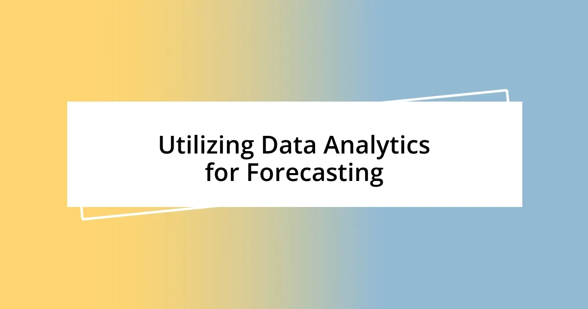 Utilizing Data Analytics for Forecasting