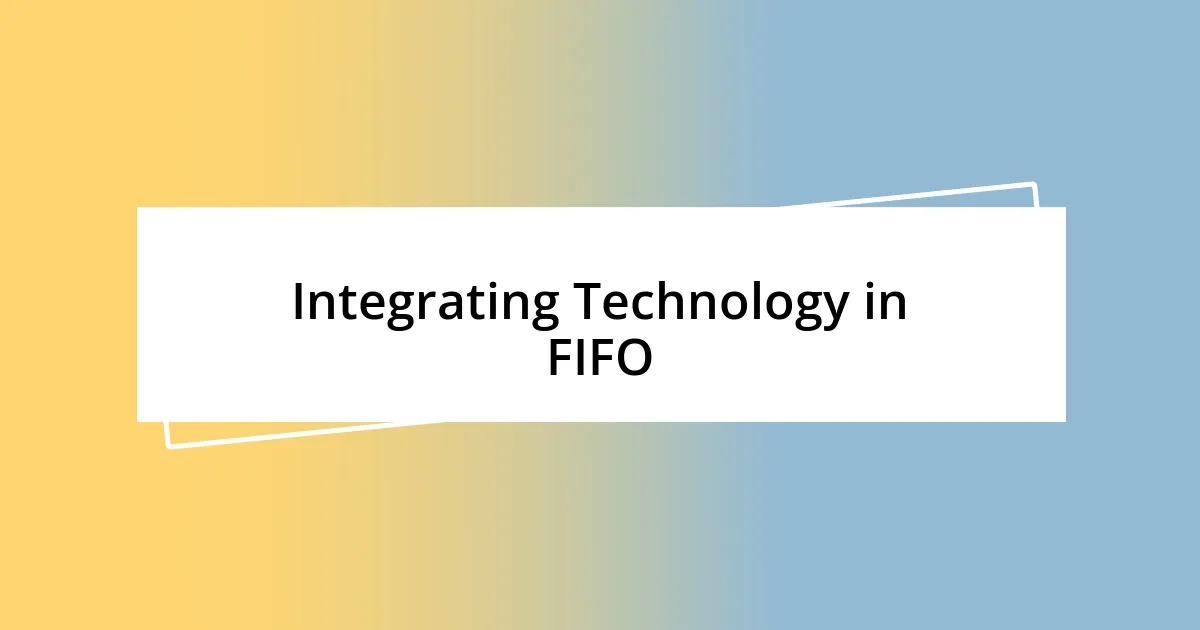 Integrating Technology in FIFO