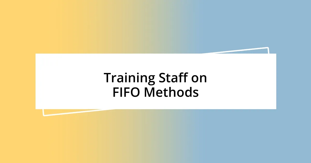 Training Staff on FIFO Methods