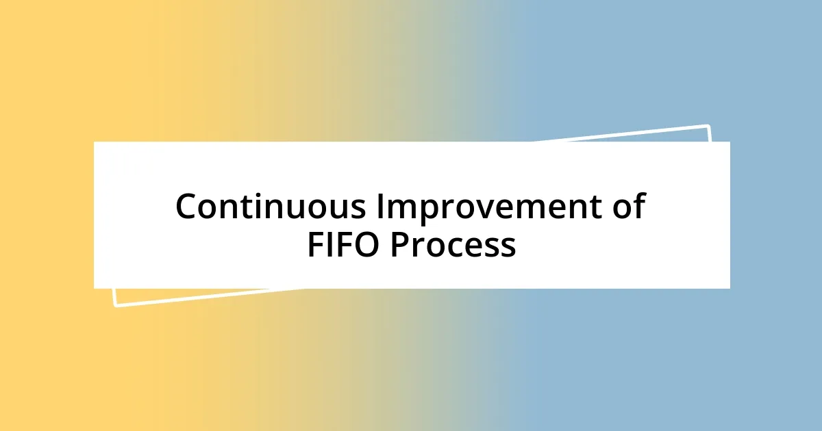 Continuous Improvement of FIFO Process