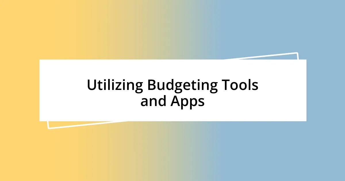 Utilizing Budgeting Tools and Apps