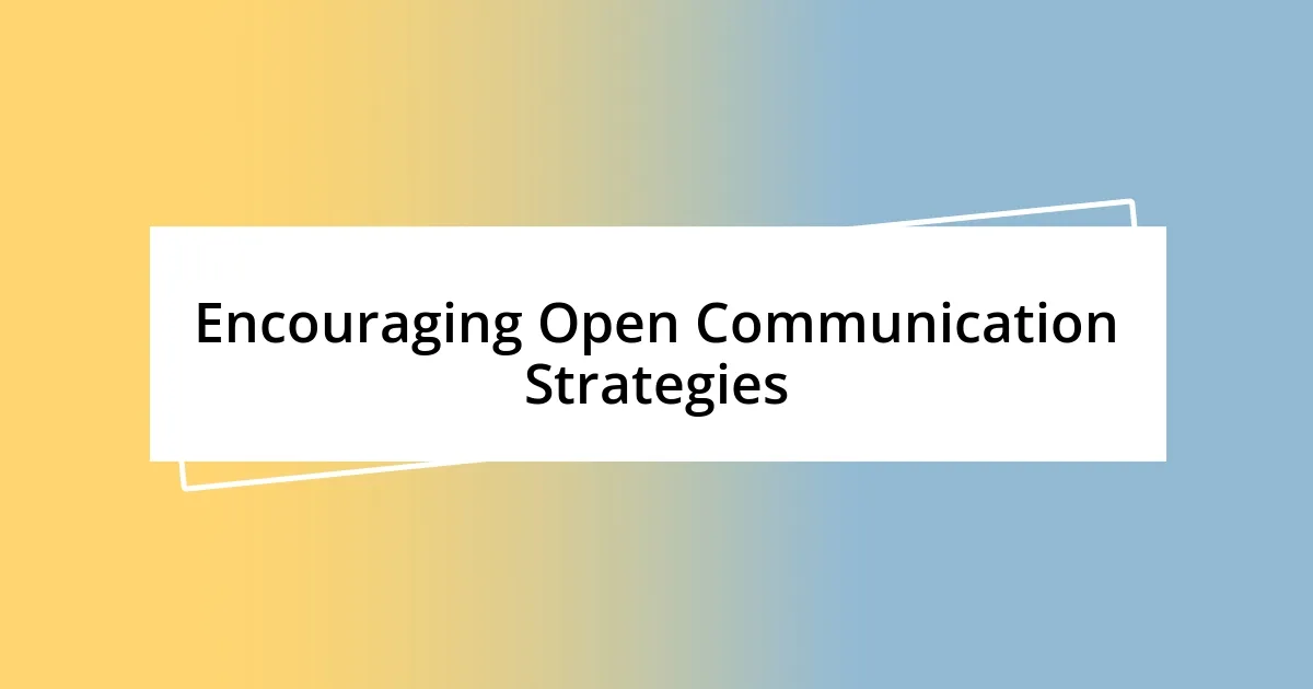 Encouraging Open Communication Strategies