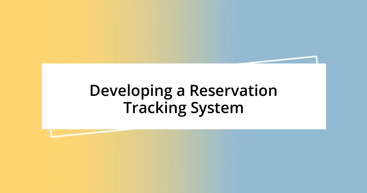 Developing a Reservation Tracking System