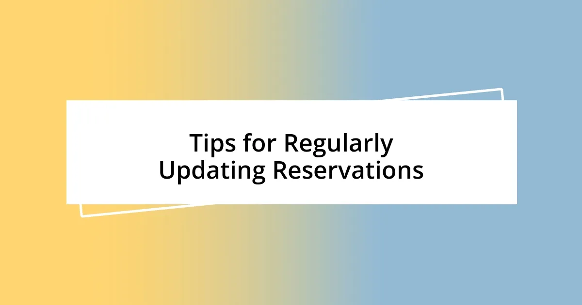 Tips for Regularly Updating Reservations