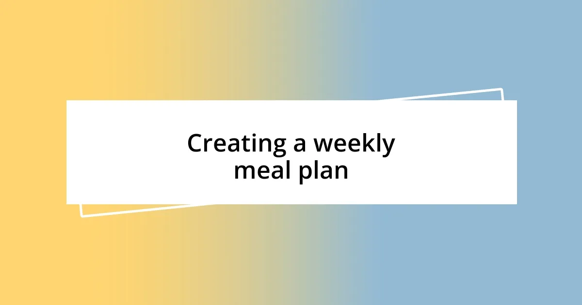 Creating a weekly meal plan